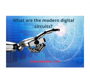 What are the modern digital circuits?