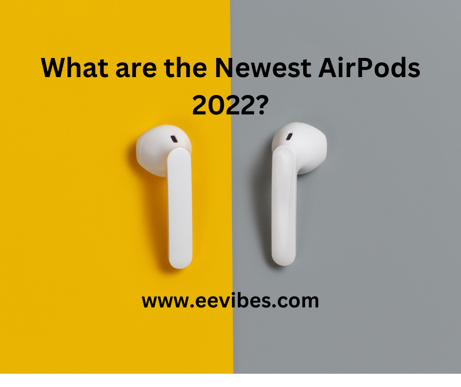 What are the Newest AirPods 2022