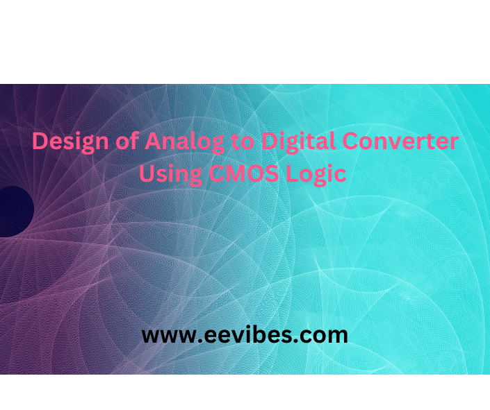 Design of Analog to Digital Converter Using CMOS Logic